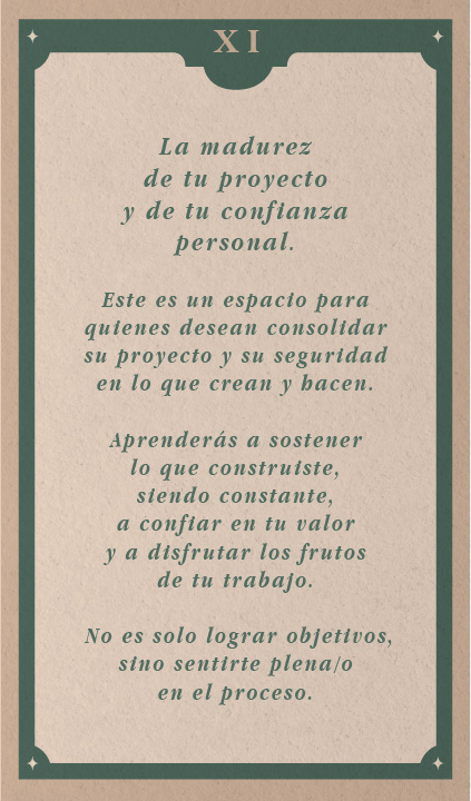 Texto: "La madurez de tu proyecto y de tu confianza personal. Este es un espacio para quienes desean consolidar su proyecto y su seguridad en lo que crean y hacen. Aprenderás a sostener lo que construiste, siendo constante, a confiar en tu valor y a disfrutar los frutos de tu trabajo. No es solo lograr objetivos, sino sentirte plena/o en el proceso."